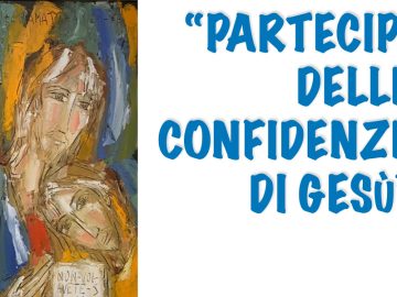 Partecipi delle confidenze di Gesù