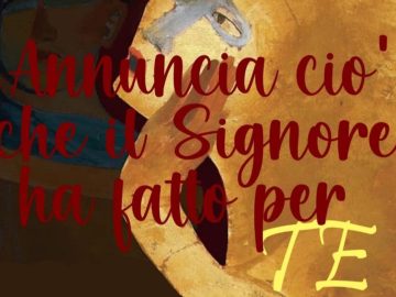 «Annuncia ciò che il Signore ha fatto per te» Mc 5,19